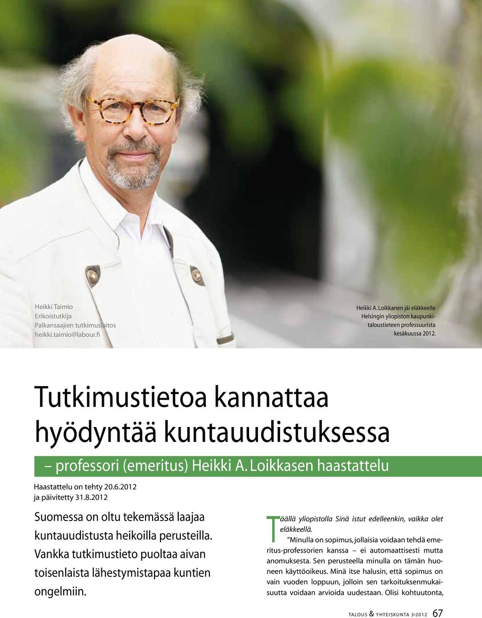 2012 Suomessa on oltu tekemässä laajaa kuntauudistusta heikoilla perusteilla. Vankka tutkimustieto puoltaa aivan toisenlaista lähestymistapaa kuntien ongelmiin.