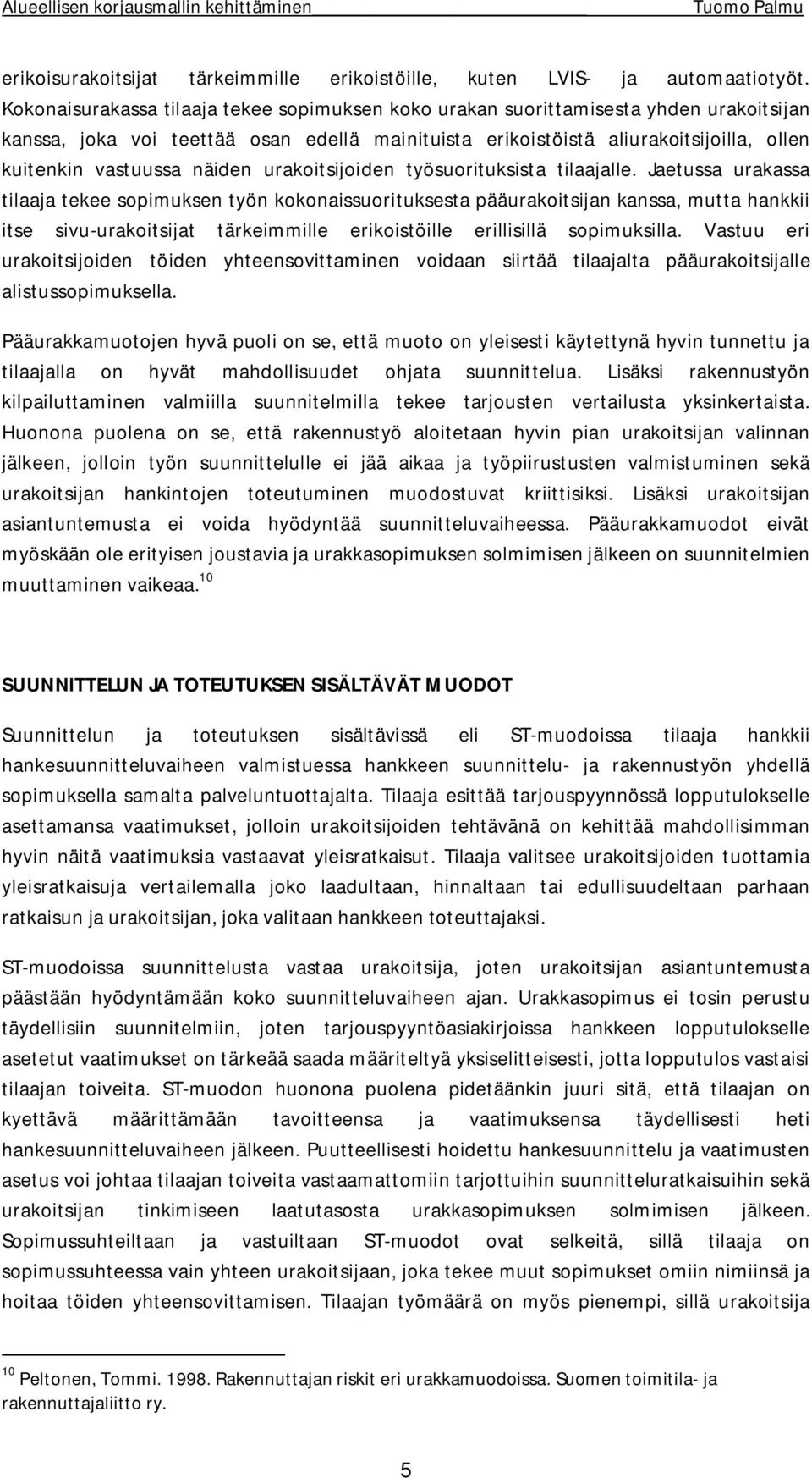 näiden urakoitsijoiden työsuorituksista tilaajalle.