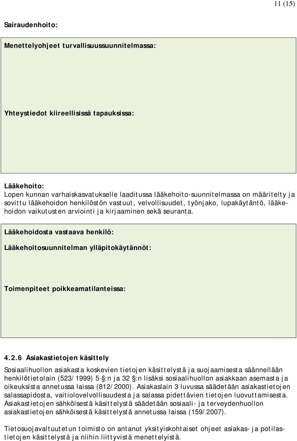 Lääkehoidosta vastaava henkilö: Lääkehoitosuunnitelman ylläpitokäytännöt: Toimenpiteet poikkeamatilanteissa: 4.2.