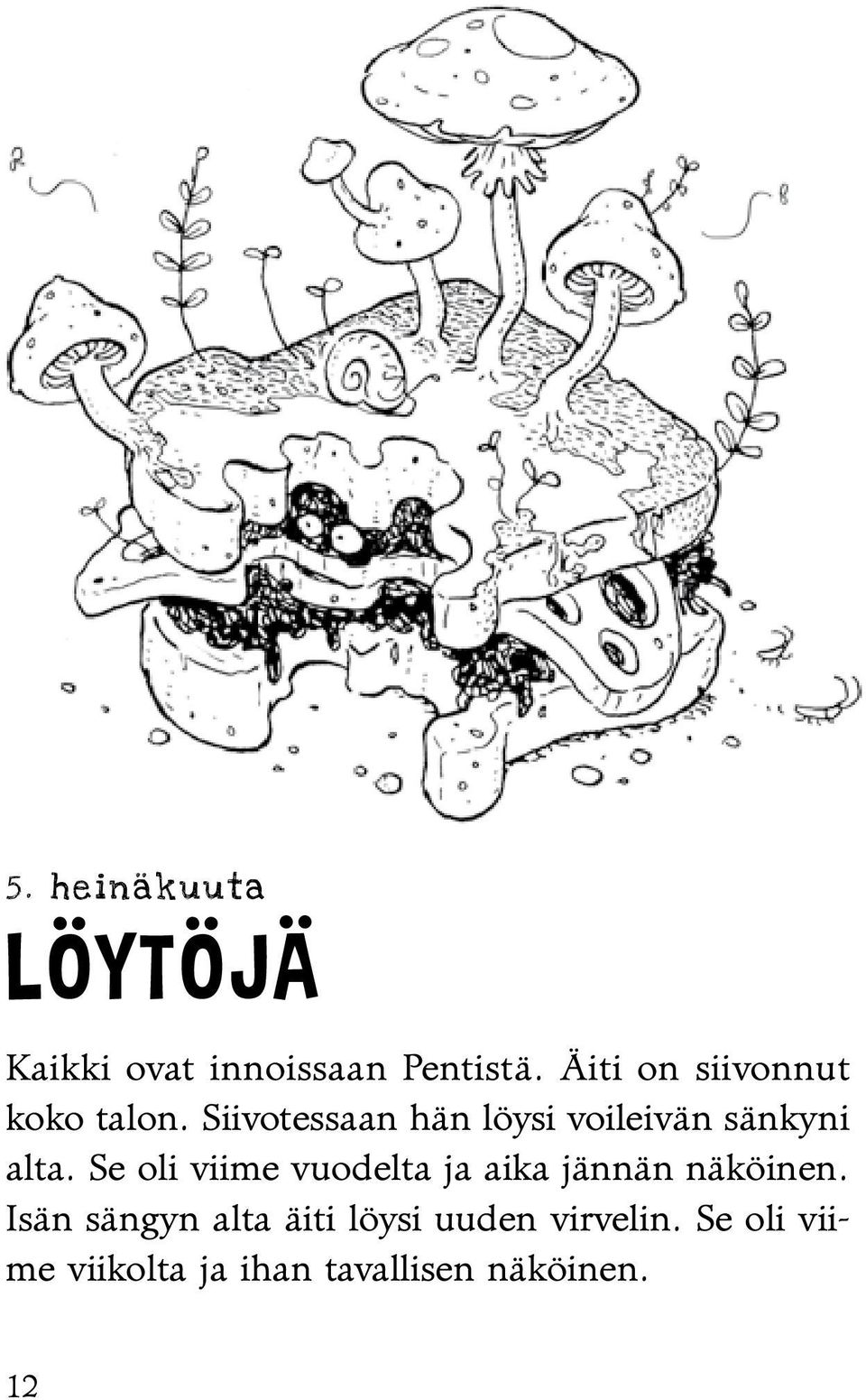 Siivotessaan hän löysi voileivän sänkyni alta.