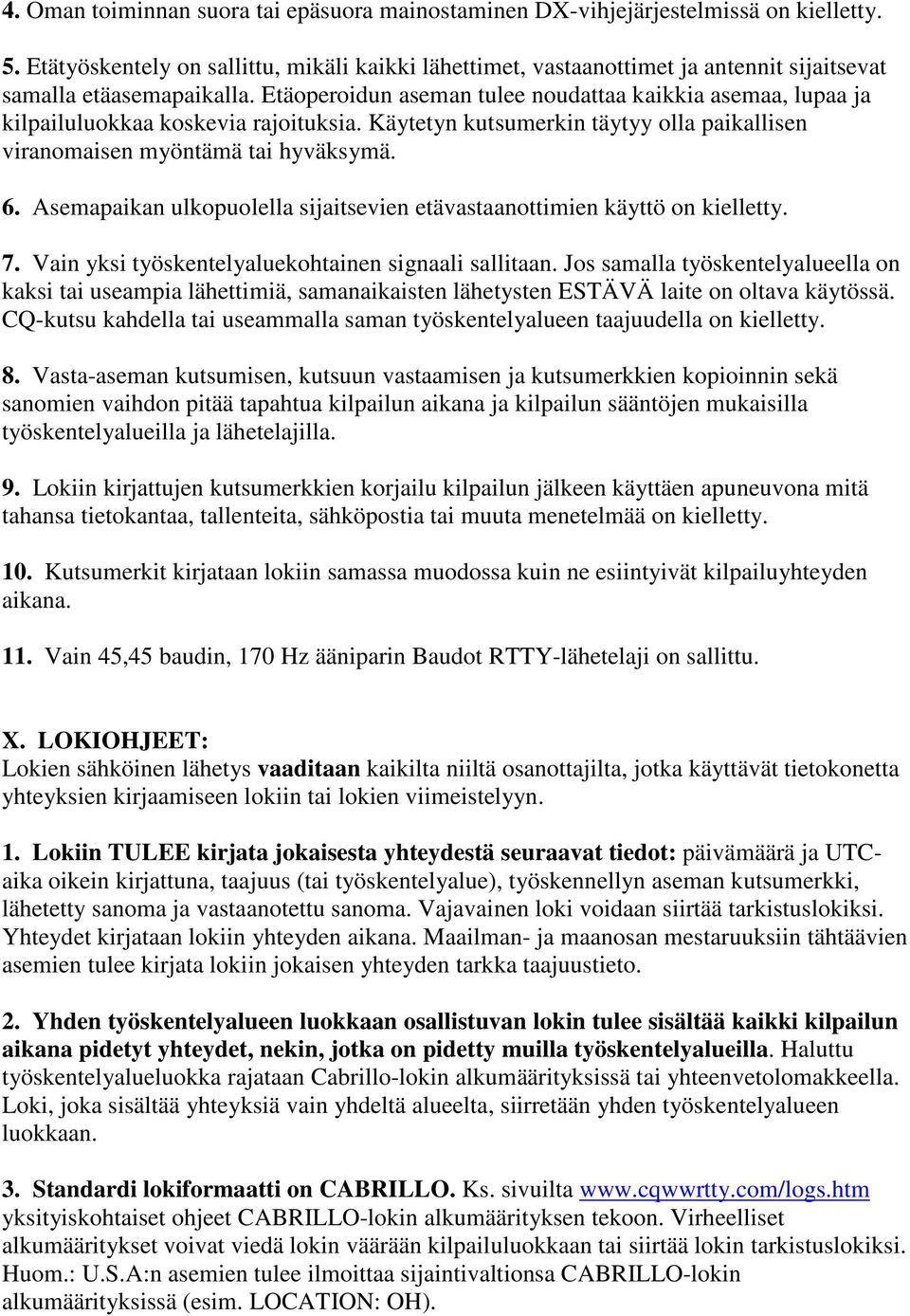 Etäoperoidun aseman tulee noudattaa kaikkia asemaa, lupaa ja kilpailuluokkaa koskevia rajoituksia. Käytetyn kutsumerkin täytyy olla paikallisen viranomaisen myöntämä tai hyväksymä. 6.