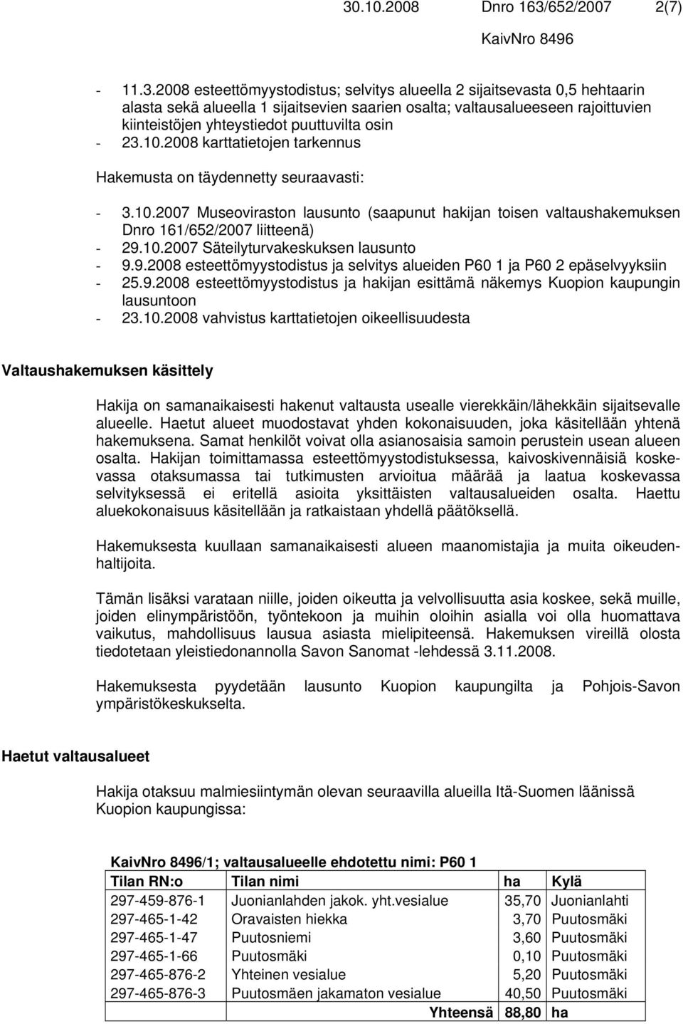 10.2007 Säteilyturvakeskuksen lausunto - 9.9.2008 esteettömyystodistus ja selvitys alueiden P60 1 ja P60 2 epäselvyyksiin - 25.9.2008 esteettömyystodistus ja hakijan esittämä näkemys Kuopion kaupungin lausuntoon - 23.