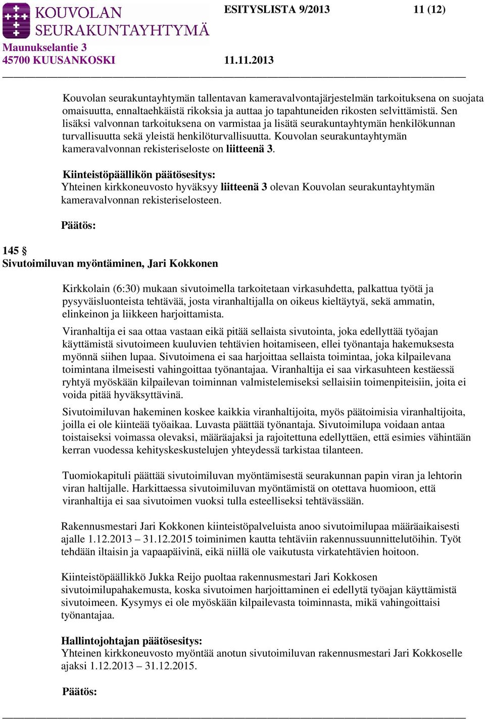 Kouvolan seurakuntayhtymän kameravalvonnan rekisteriseloste on liitteenä 3.