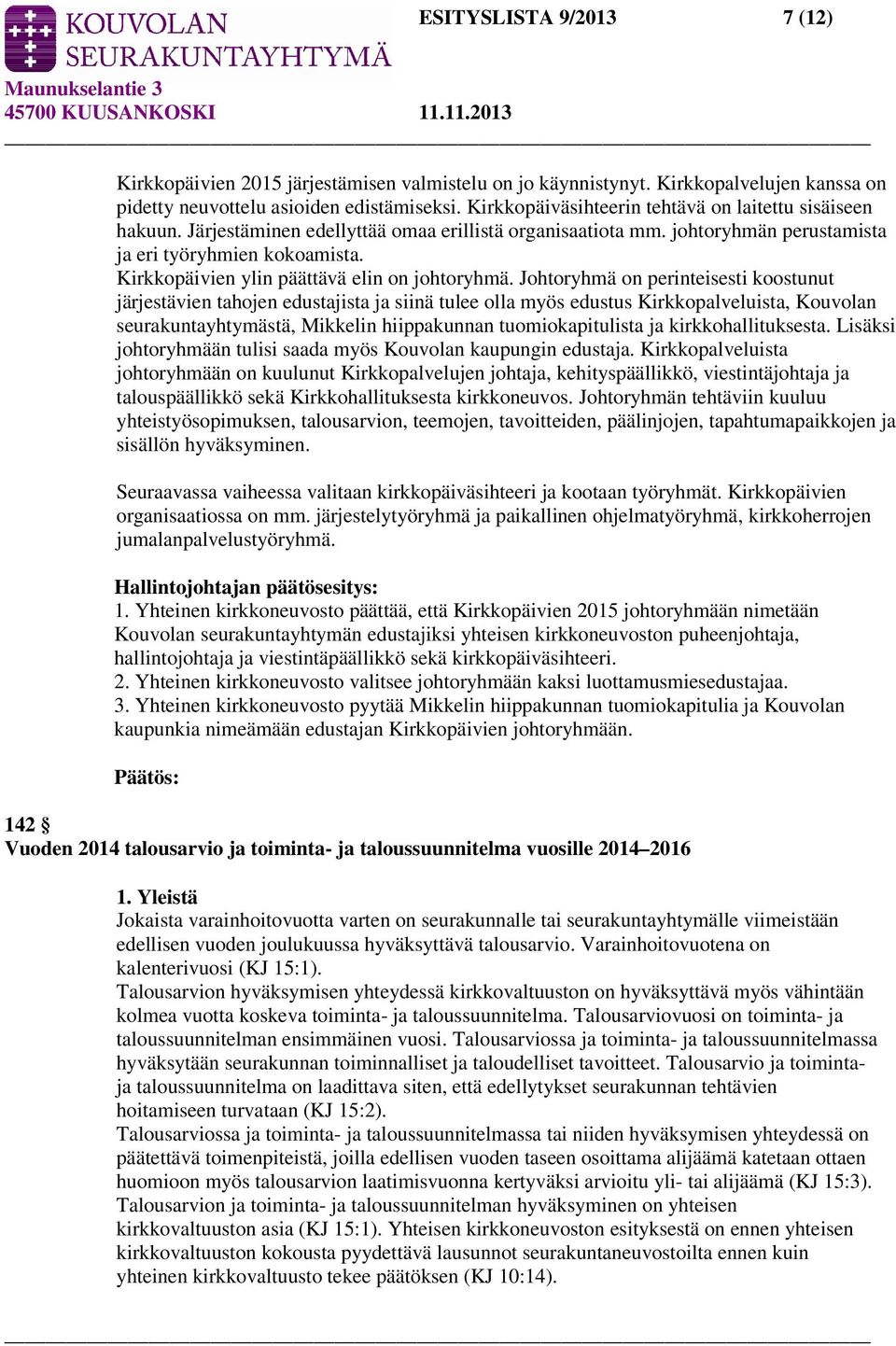 Kirkkopäivien ylin päättävä elin on johtoryhmä.