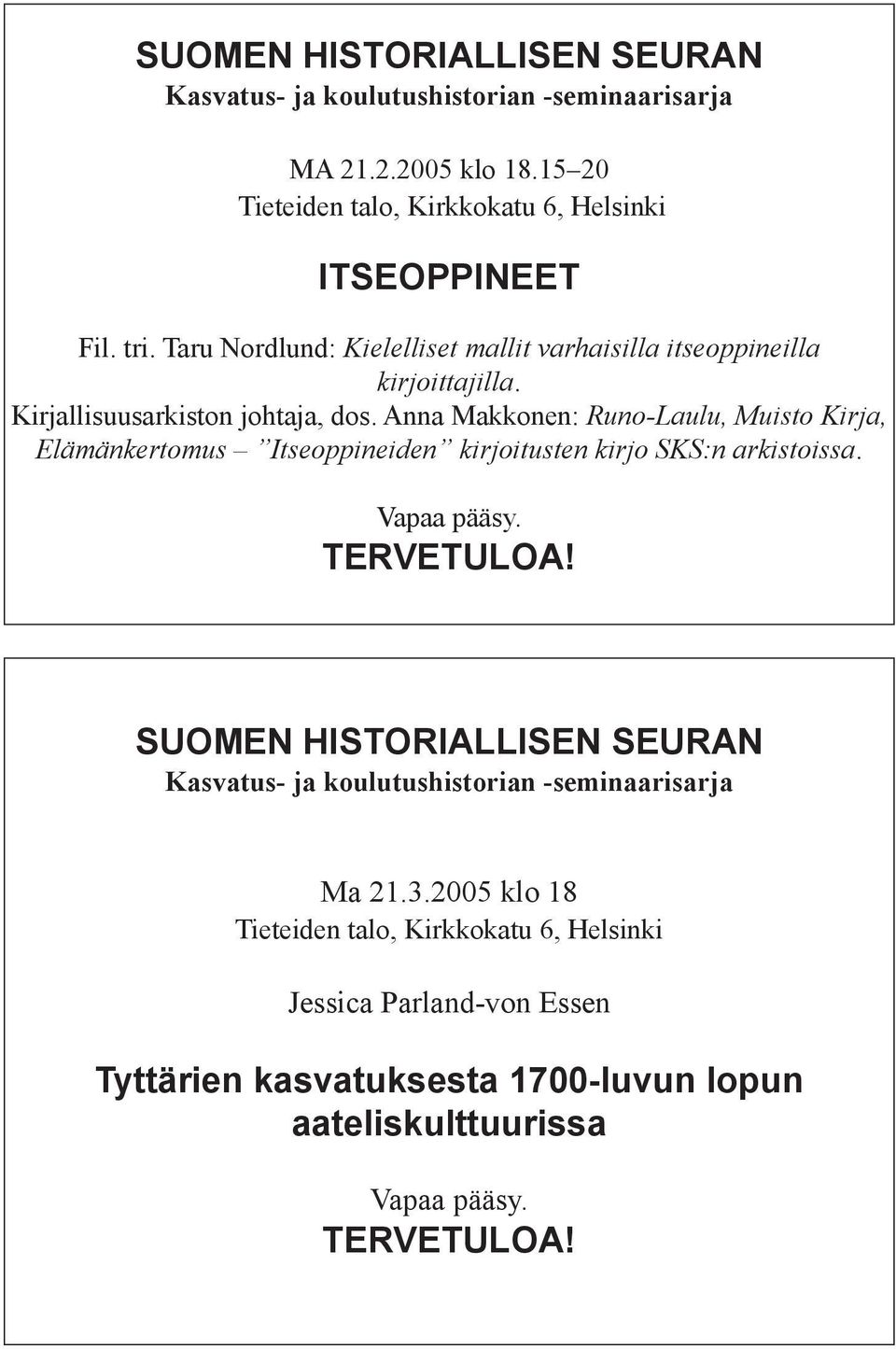 Anna Makkonen: Runo-Laulu, Muisto Kirja, Elämänkertomus Itseoppineiden kirjoitusten kirjo SKS:n arkistoissa. Vapaa pääsy. TERVETULOA!