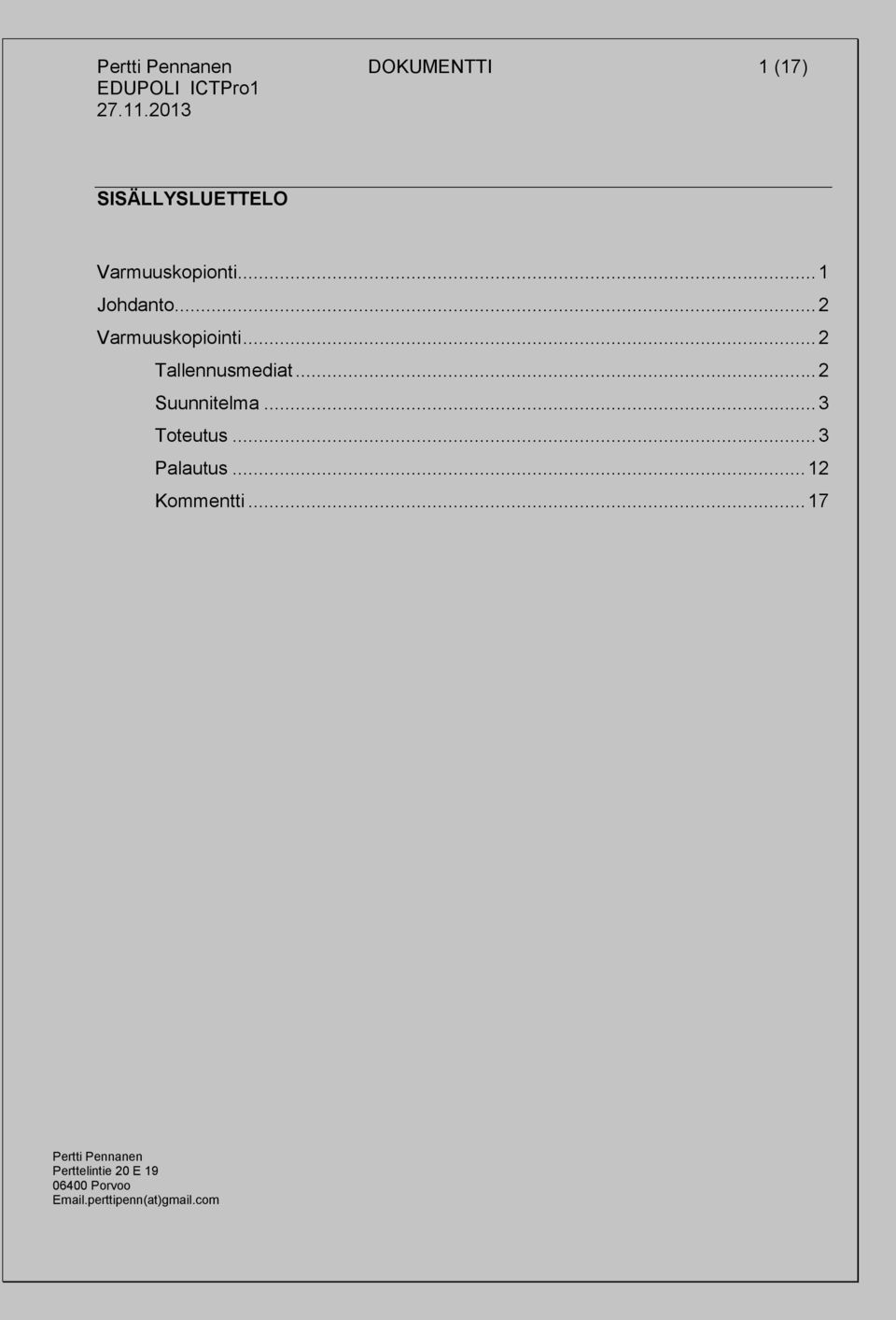 .. 2 Varmuuskopiointi... 2 Tallennusmediat.