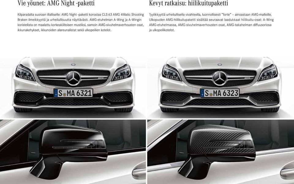 AMG-etuhelman A-Wing ja A-Wingin koristelista on maalattu korkeakiiltoisen mustiksi, samoin AMG-sivuhelmaverhousten osat, ikkunakehykset, ikkunoiden alareunalistat