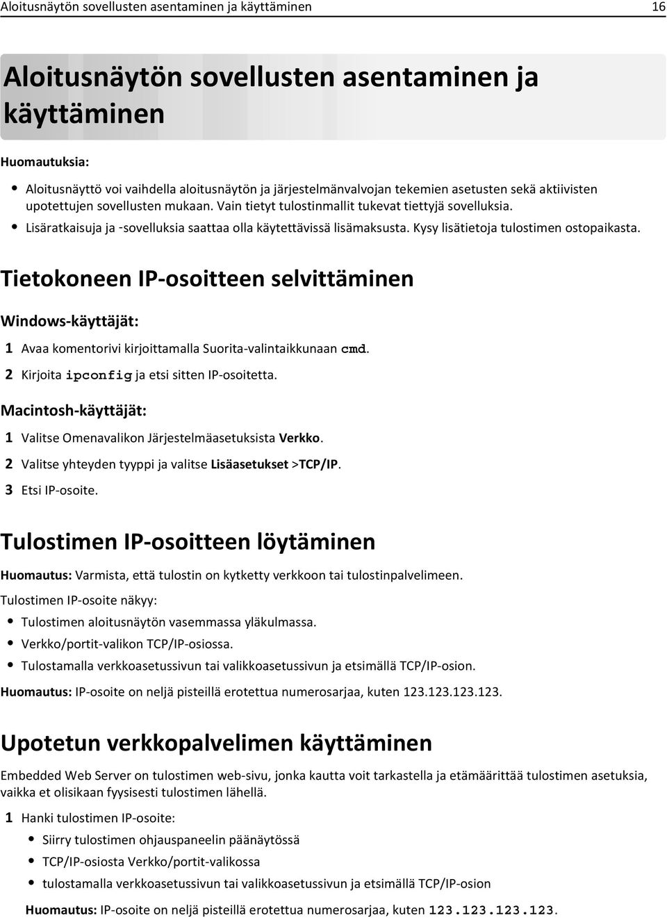 Kysy lisätietoja tulostimen ostopaikasta. Tietokoneen IP-osoitteen selvittäminen Windows-käyttäjät: 1 Avaa komentorivi kirjoittamalla Suorita-valintaikkunaan cmd.