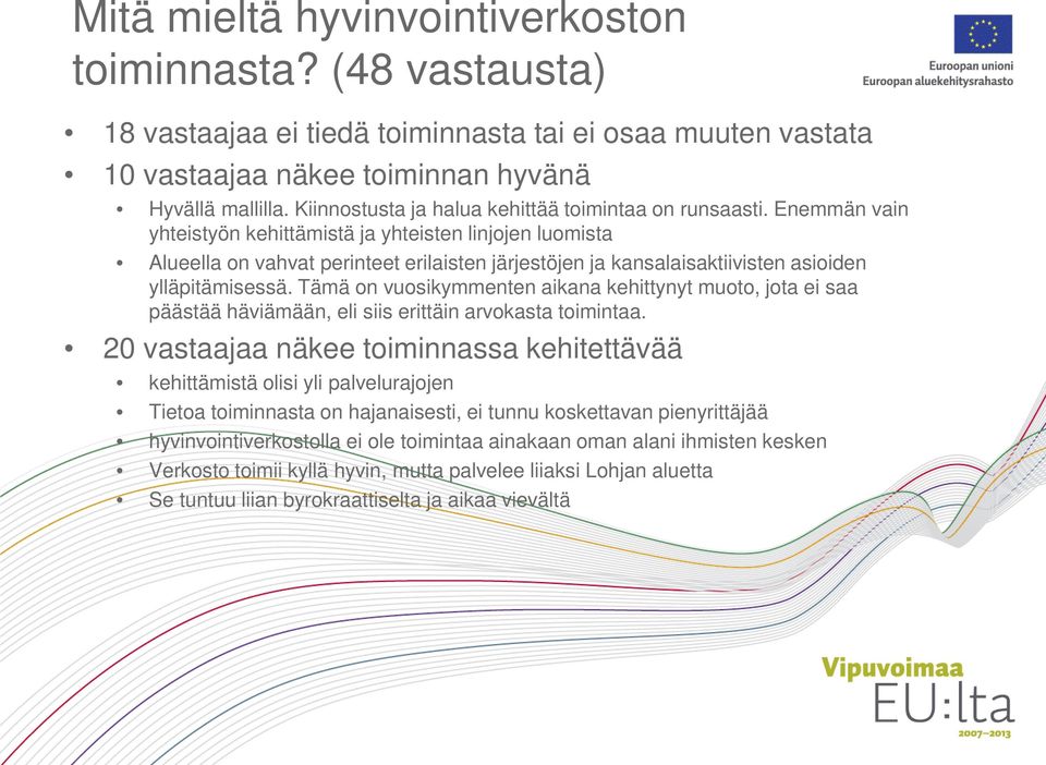 Enemmän vain yhteistyön kehittämistä ja yhteisten linjojen luomista Alueella on vahvat perinteet erilaisten järjestöjen ja kansalaisaktiivisten asioiden ylläpitämisessä.