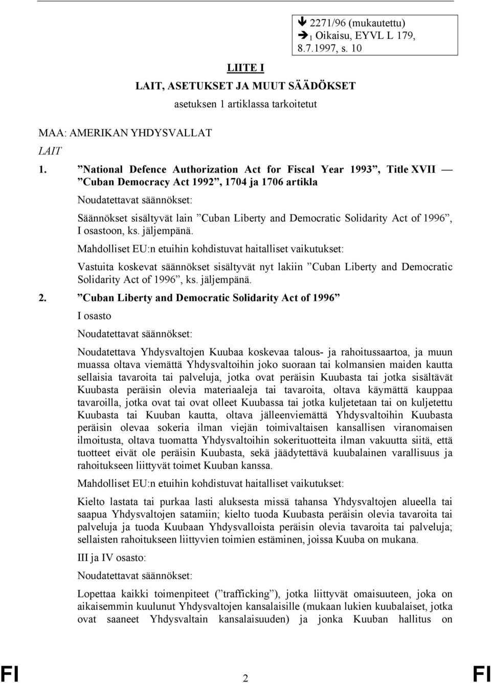 osastoon, ks. jäljempänä. Vastuita koskevat säännökset sisältyvät nyt lakiin Cuban Liberty and Democratic Solidarity Act of 1996, ks. jäljempänä. 2.