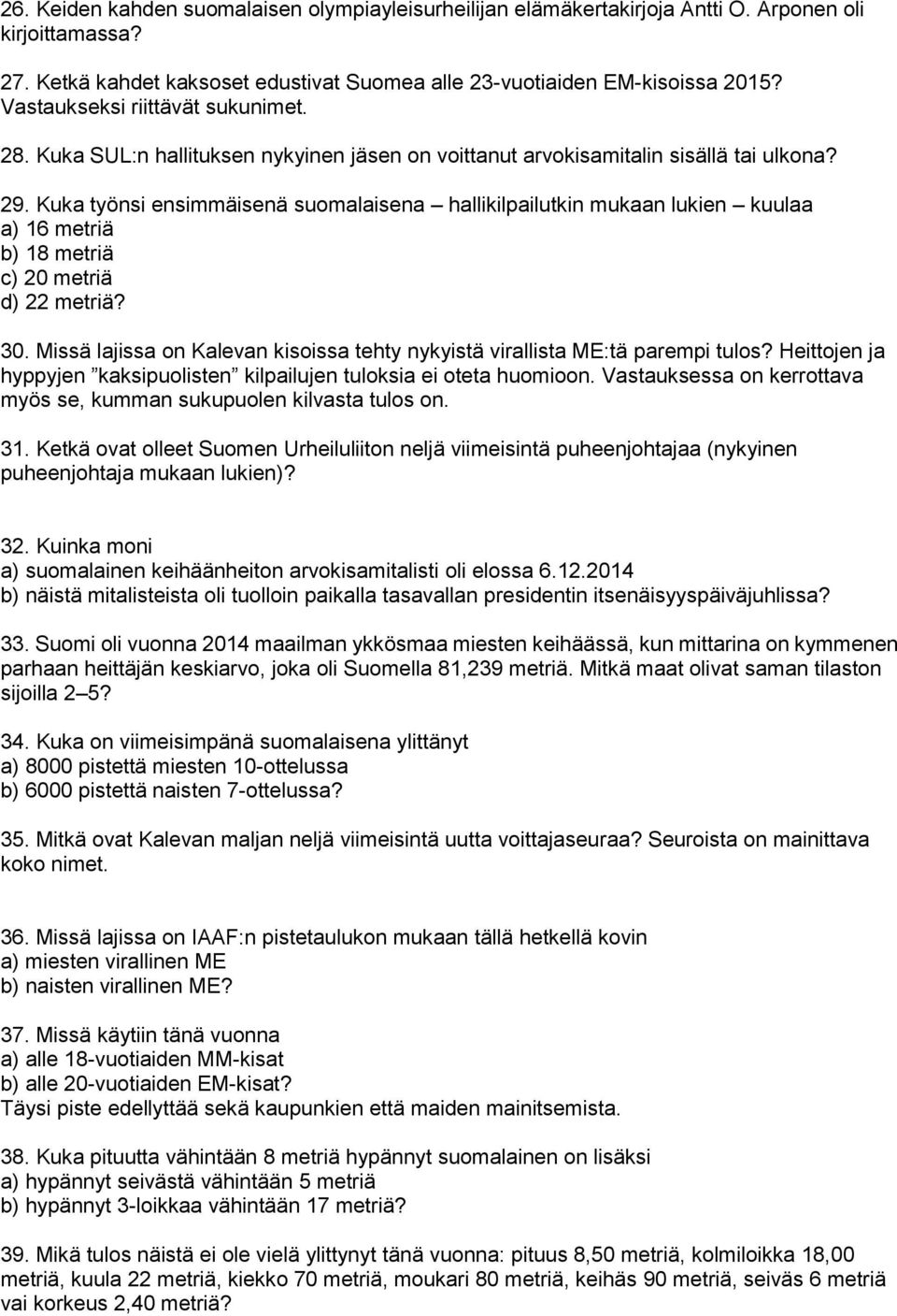 Kuka työnsi ensimmäisenä suomalaisena hallikilpailutkin mukaan lukien kuulaa a) 16 metriä b) 18 metriä c) 20 metriä d) 22 metriä? 30.