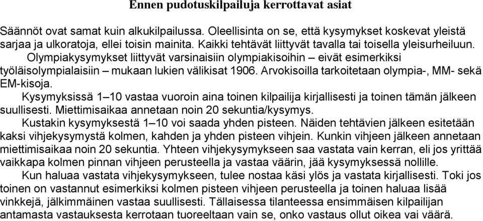 Arvokisoilla tarkoitetaan olympia-, MM- sekä EM-kisoja. Kysymyksissä 1 10 vastaa vuoroin aina toinen kilpailija kirjallisesti ja toinen tämän jälkeen suullisesti.