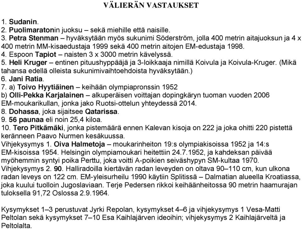 5. Heli Kruger entinen pituushyppääjä ja 3-loikkaaja nimillä Koivula ja Koivula-Kruger. (Mikä tahansa edellä olleista sukunimivaihtoehdoista hyväksytään.) 6. Jani Ratia. 7.