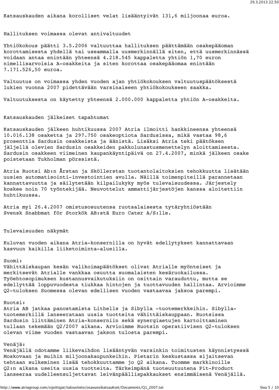 545 kappaletta yhtiön 1,70 euron nimellisarvoisia A-osakkeita ja siten korottaa osakepääomaa enintään 7.171.526,50 euroa.