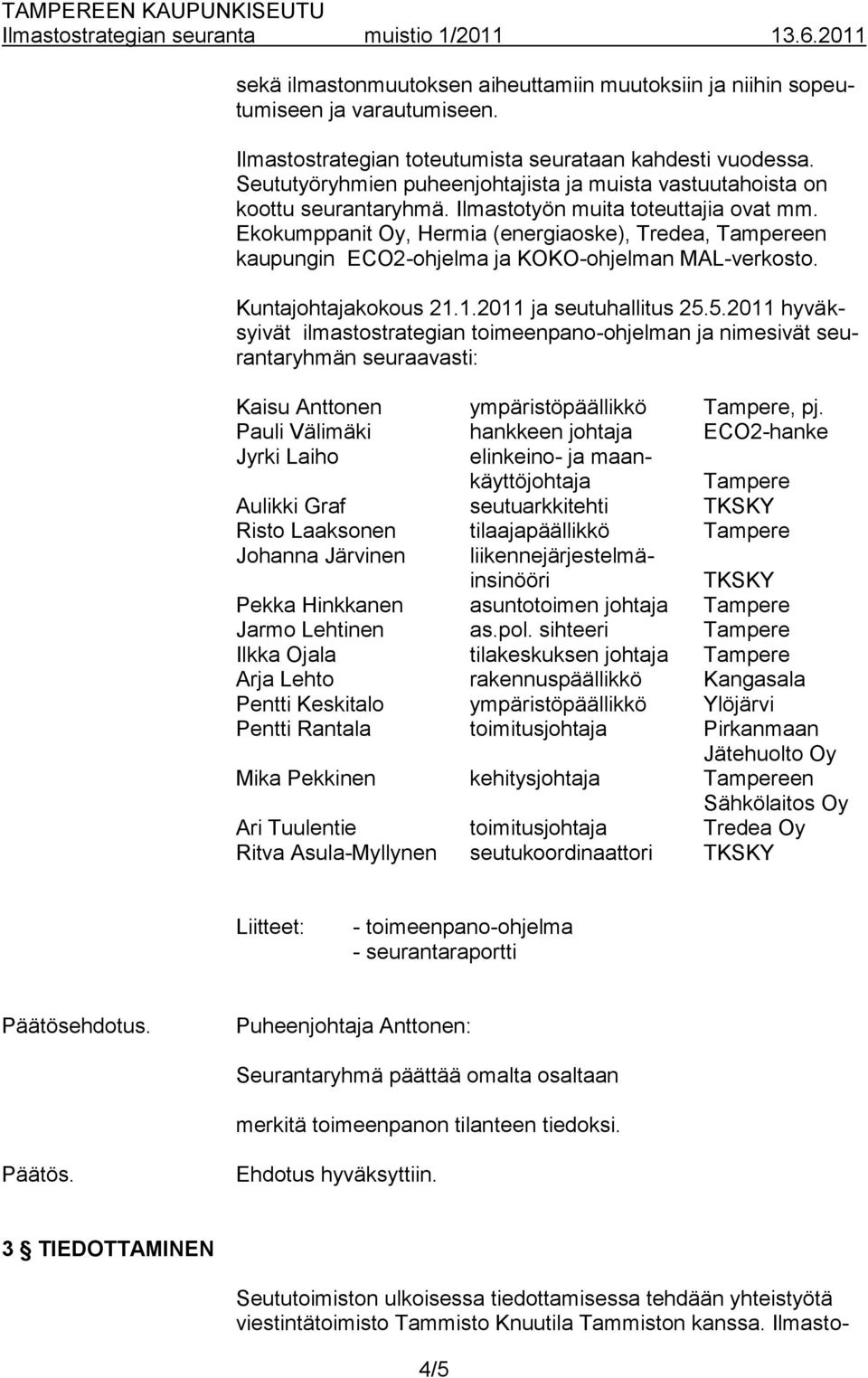 Ekokumppanit Oy, Hermia (energiaoske), Tredea, Tampereen kaupungin ECO2-ohjelma ja KOKO-ohjelman MAL-verkosto. Kuntajohtajakokous 21.1.2011 ja seutuhallitus 25.