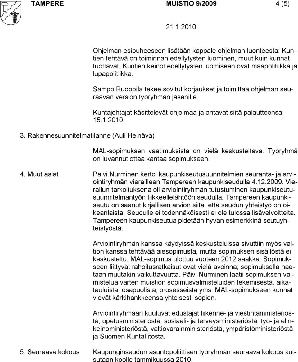 Kuntien keinot edellytysten luomiseen ovat maapolitiikka ja lupapolitiikka. Sampo Ruoppila tekee sovitut korjaukset ja toimittaa ohjelman seuraavan version työryhmän jäsenille.