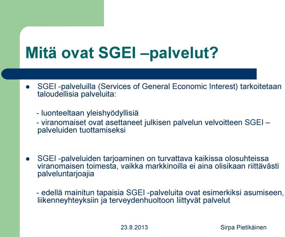 viranomaiset ovat asettaneet julkisen palvelun velvoitteen SGEI palveluiden tuottamiseksi SGEI -palveluiden tarjoaminen on turvattava