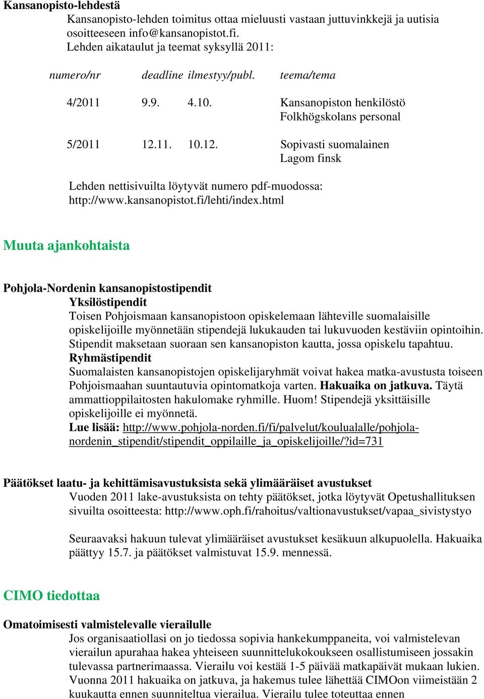 11. 10.12. Sopivasti suomalainen Lagom finsk Lehden nettisivuilta löytyvät numero pdf-muodossa: http://www.kansanopistot.fi/lehti/index.