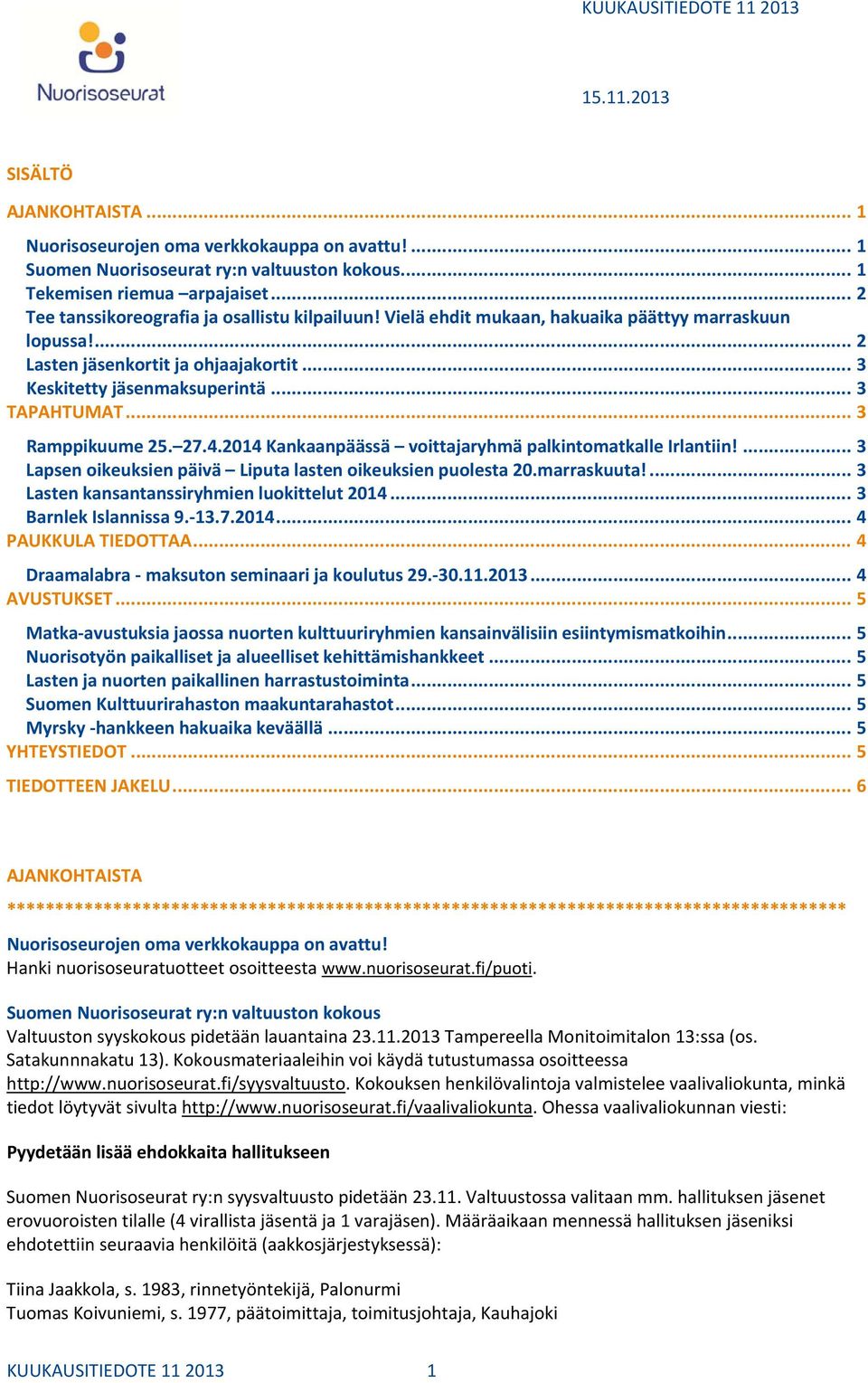 .. 3 Ramppikuume 25. 27.4.2014 Kankaanpäässä voittajaryhmä palkintomatkalle Irlantiin!... 3 Lapsen oikeuksien päivä Liputa lasten oikeuksien puolesta 20.marraskuuta!