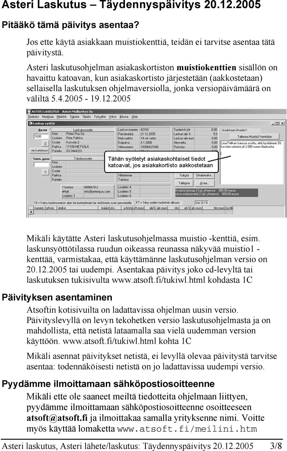 versiopäivämäärä on väliltä 5.4.2005-19.12.2005 Mikäli käytätte Asteri laskutusohjelmassa muistio -kenttiä, esim.