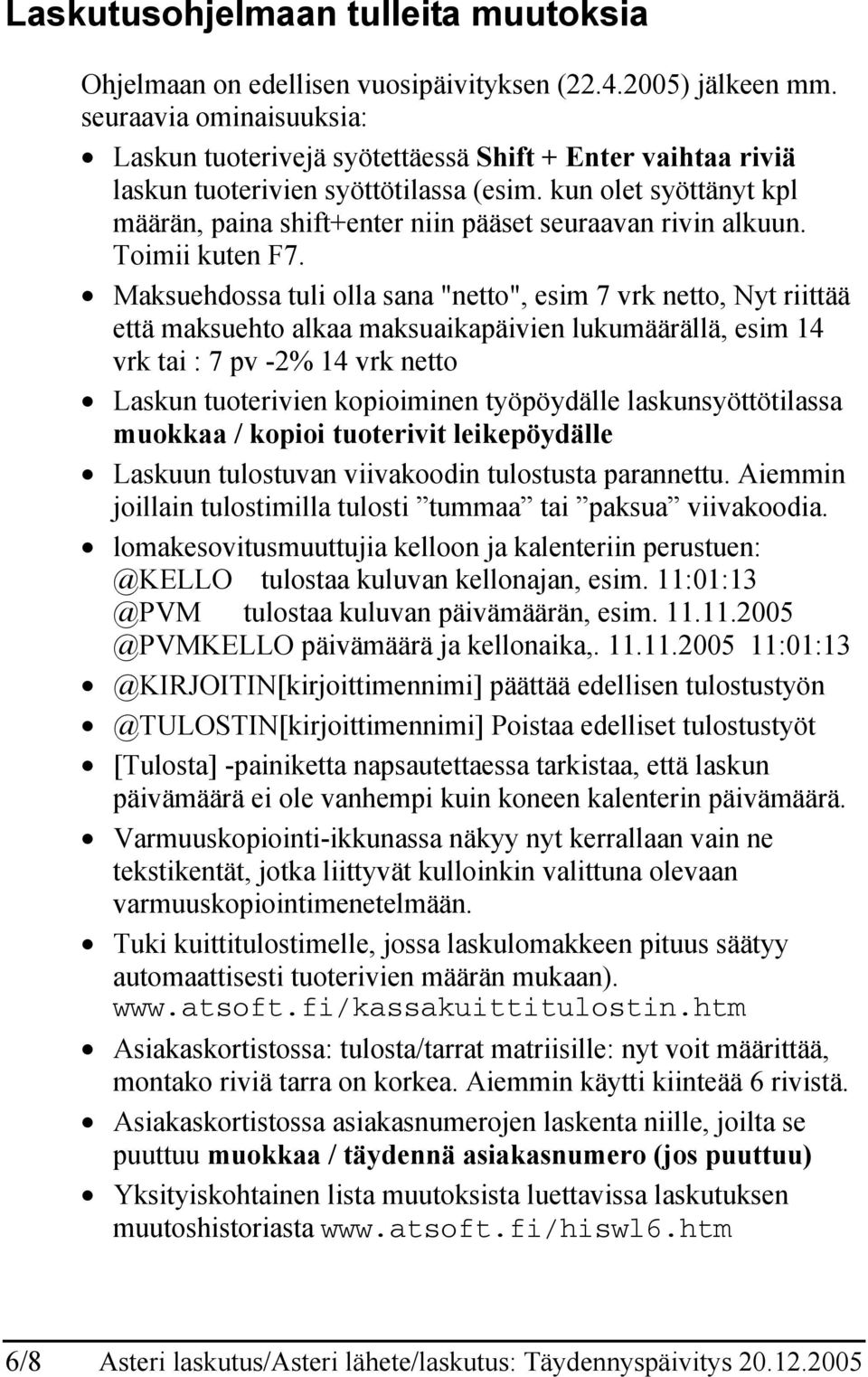 kun olet syöttänyt kpl määrän, paina shift+enter niin pääset seuraavan rivin alkuun. Toimii kuten F7.