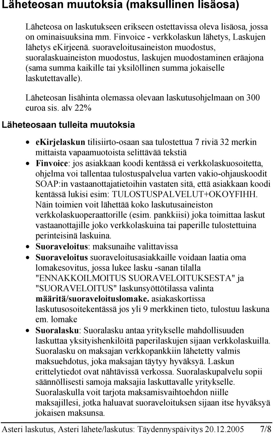 Läheteosan lisähinta olemassa olevaan laskutusohjelmaan on 300 euroa sis.