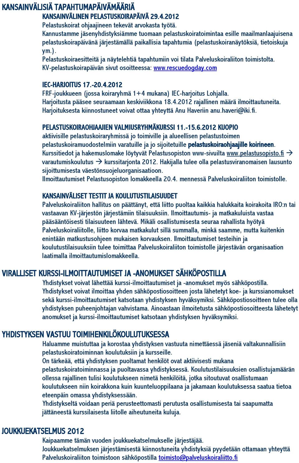 Pelastuskoiraesitteitä ja näytelehtiä tapahtumiin voi tilata Palveluskoiraliiton toimistolta. KV-pelastuskoirapäivän sivut osoitteessa: www.rescuedogday.com IEC-HARJOITUS 17.-20.4.