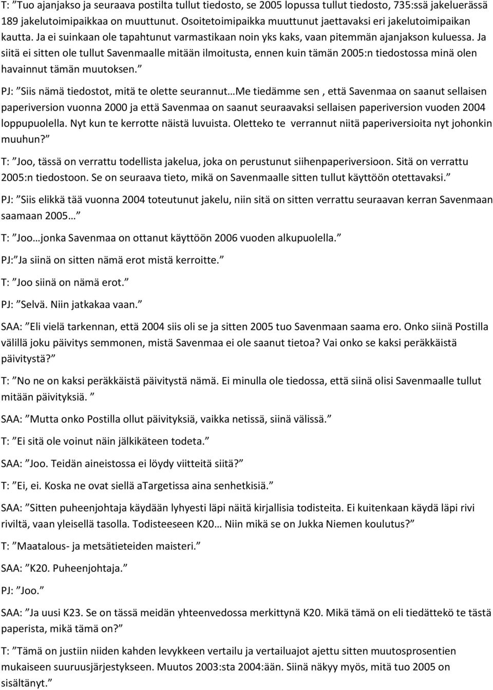 Ja siitä ei sitten ole tullut Savenmaalle mitään ilmoitusta, ennen kuin tämän 2005:n tiedostossa minä olen havainnut tämän muutoksen.