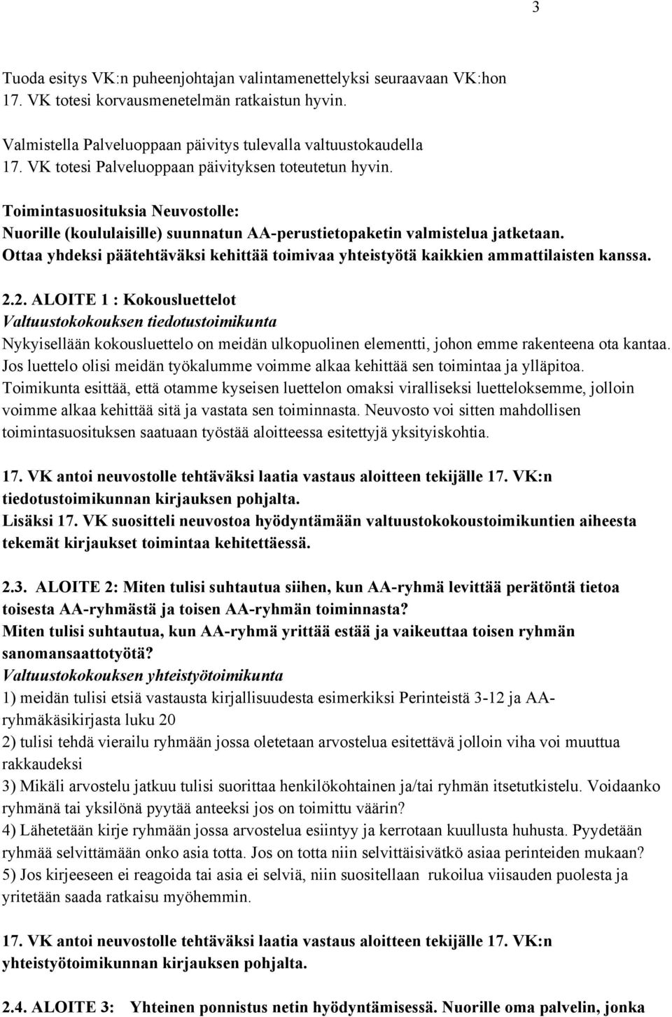 Ottaa yhdeksi päätehtäväksi kehittää toimivaa yhteistyötä kaikkien ammattilaisten kanssa. 2.