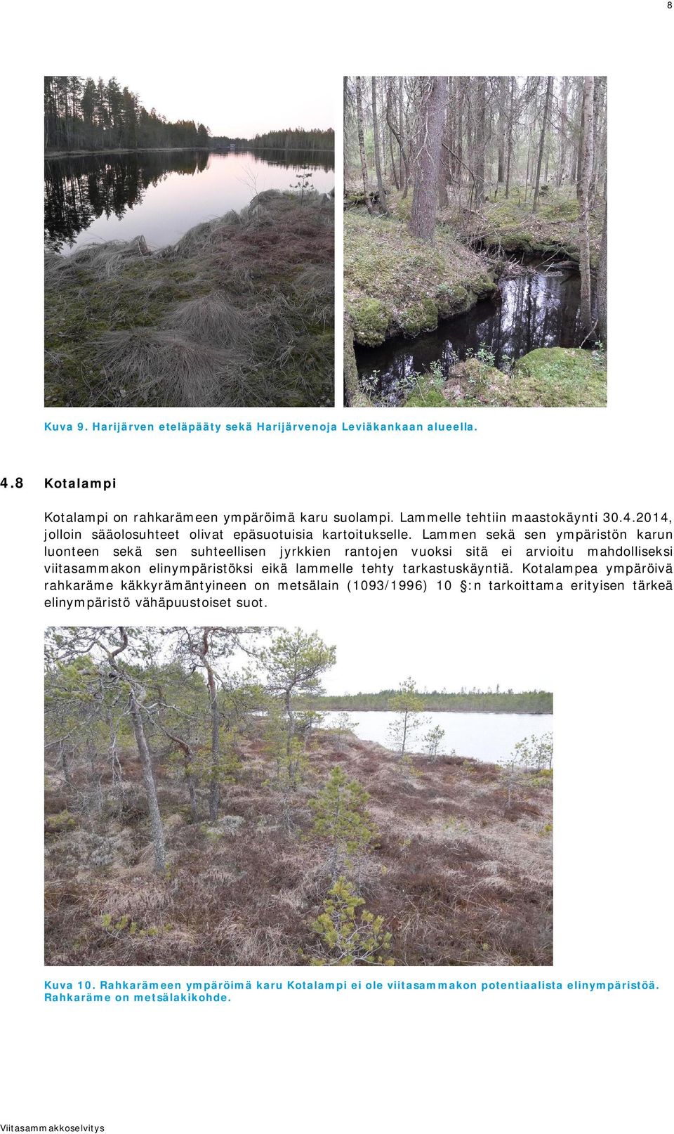 tarkastuskäyntiä. Kotalampea ympäröivä rahkaräme käkkyrämäntyineen on metsälain (1093/1996) 10 :n tarkoittama erityisen tärkeä elinympäristö vähäpuustoiset suot. Kuva 10.