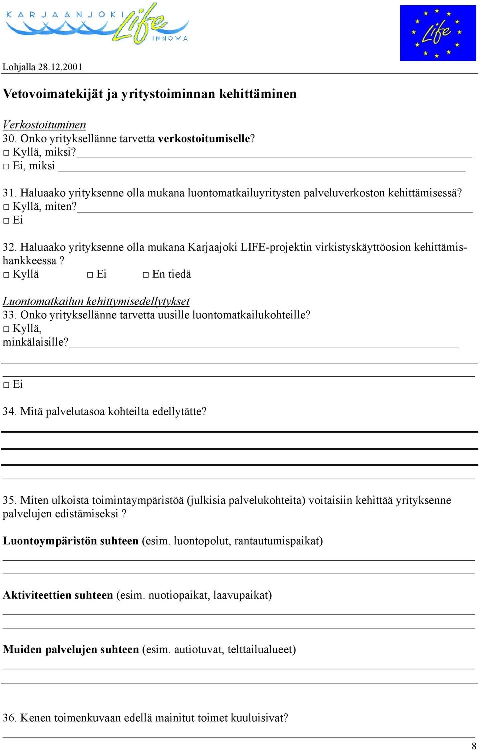 Haluaako yrityksenne olla mukana Karjaajoki LIFE-projektin virkistyskäyttöosion kehittämishankkeessa? En tiedä Luontomatkailun kehittymisedellytykset 33.