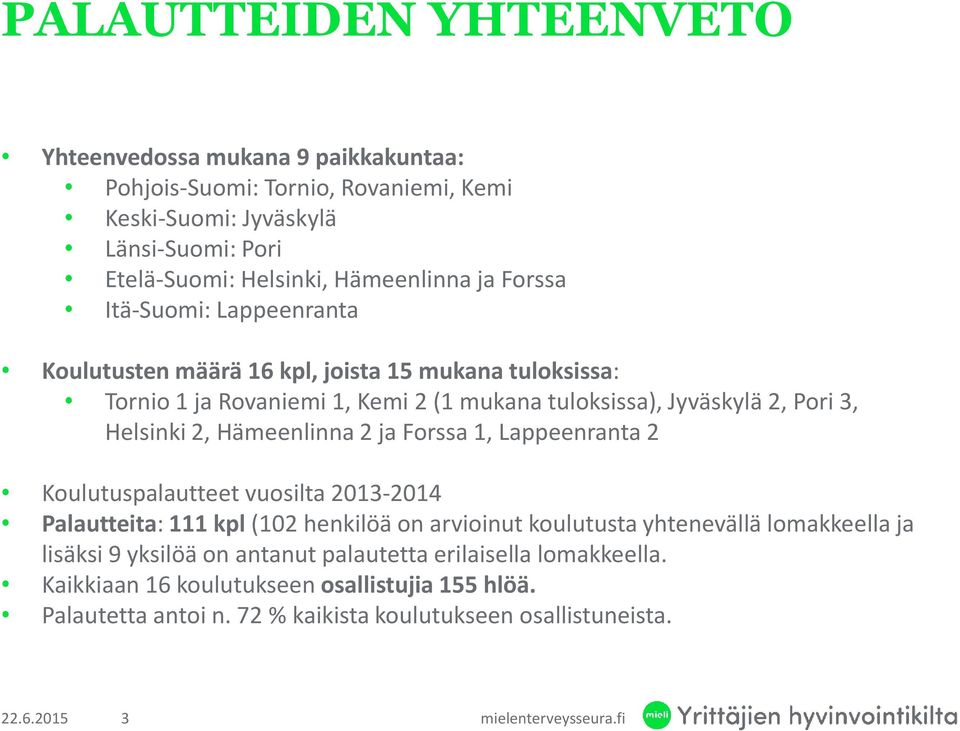 Hämeenlinna 2 ja Forssa 1, Lappeenranta 2 Koulutuspalautteet vuosilta 2013-2014 Palautteita:111 kpl(102 henkilöä on arvioinut koulutusta yhtenevällä lomakkeella ja lisäksi 9