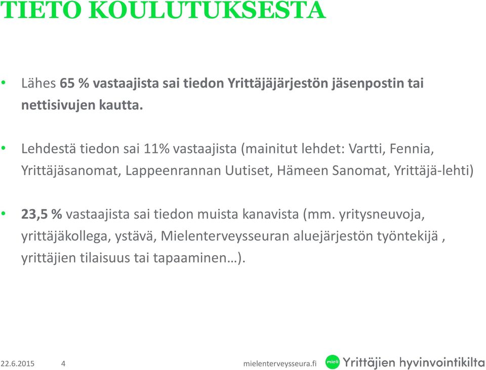 Hämeen Sanomat, Yrittäjä-lehti) 23,5 %vastaajista sai tiedonmuista kanavista (mm.