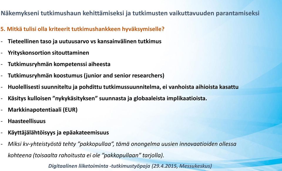 (junior and senior researchers) - Huolellisesti suunniteltu ja pohdittu tutkimussuunnitelma, ei vanhoista aihioista kasattu - Käsitys kulloisen nykykäsityksen