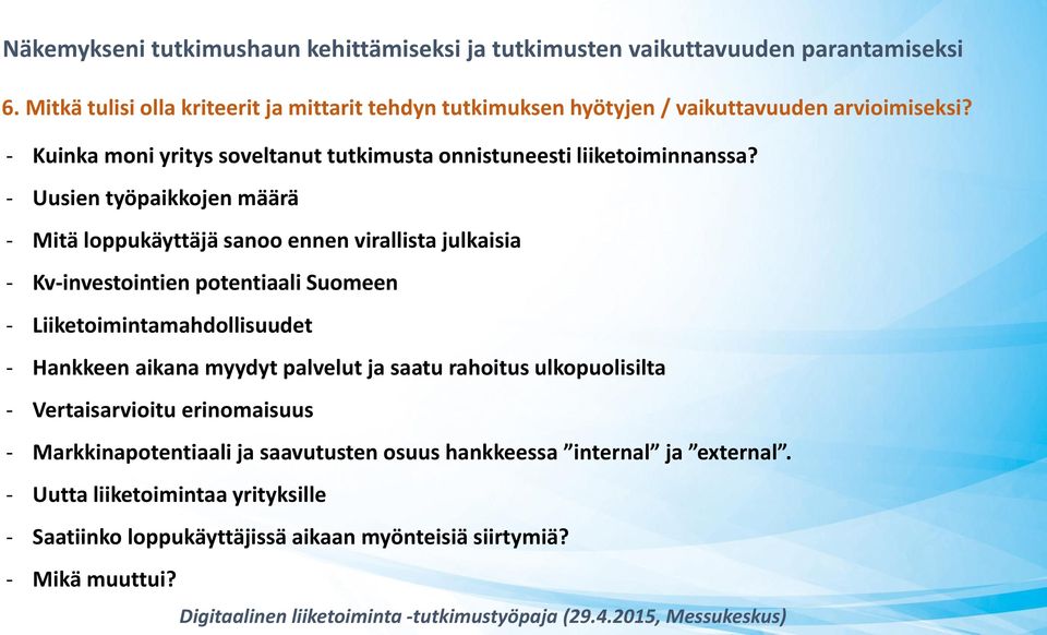 - Uusien työpaikkojen määrä - Mitä loppukäyttäjä sanoo ennen virallista julkaisia - Kv-investointien potentiaali Suomeen - Liiketoimintamahdollisuudet -