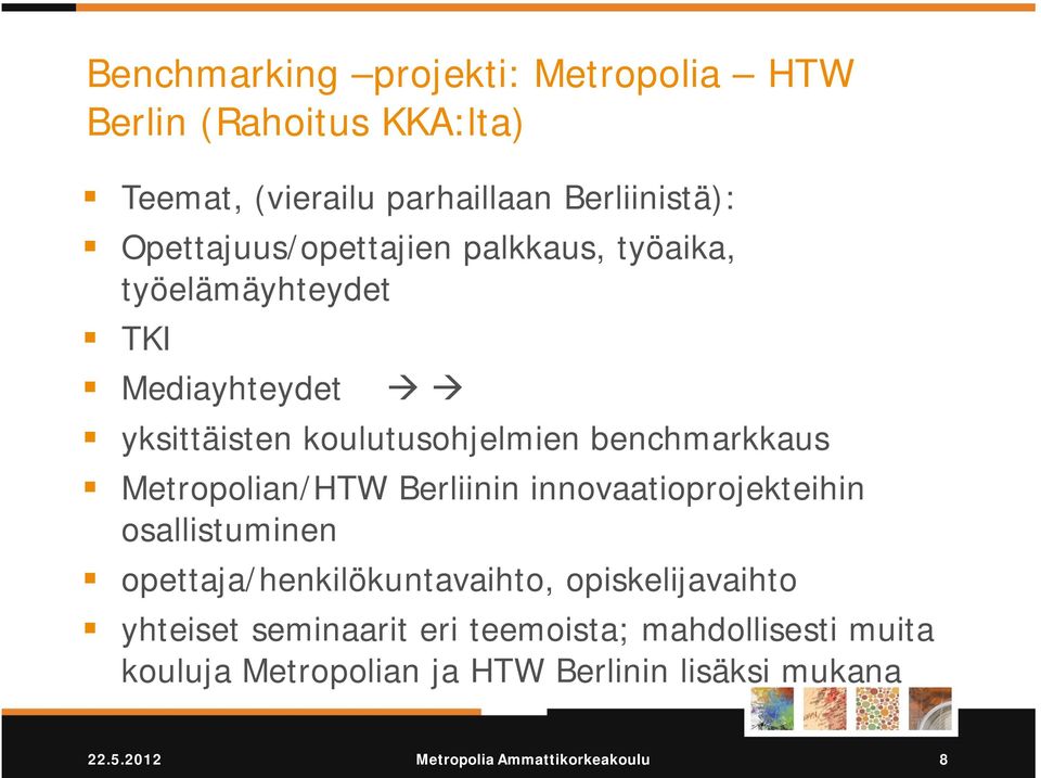 Metropolian/HTW Berliinin innovaatioprojekteihin osallistuminen opettaja/henkilökuntavaihto, opiskelijavaihto yhteiset