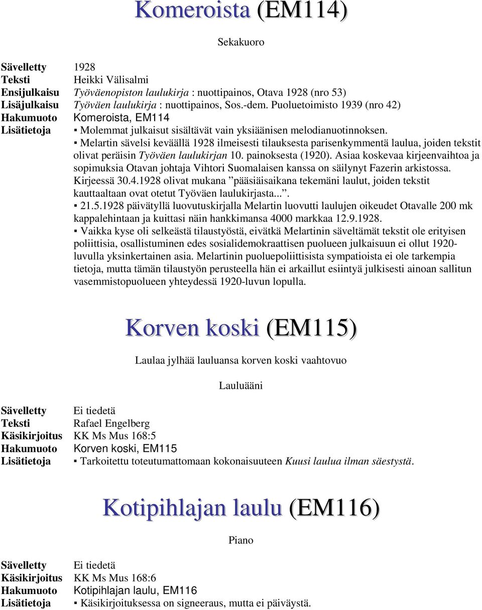 Melartin sävelsi keväällä 1928 ilmeisesti tilauksesta parisenkymmentä laulua, joiden tekstit olivat peräisin Työväen laulukirjan 10. painoksesta (1920).