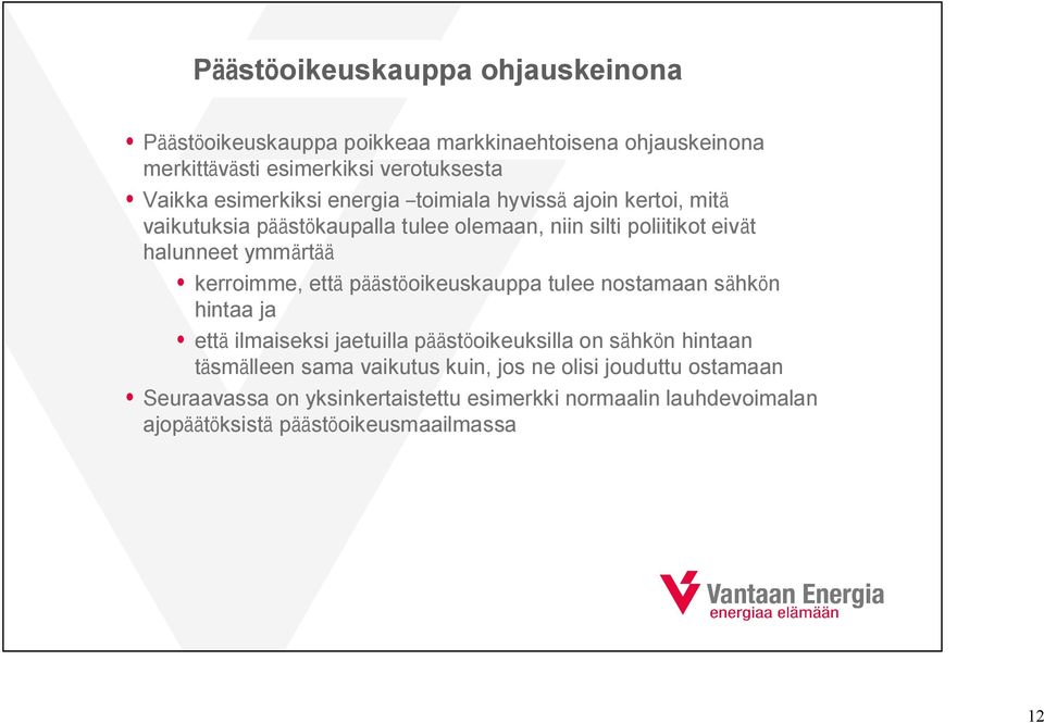 kerroimme, että päästöoikeuskauppa tulee nostamaan sähkön hintaa ja että ilmaiseksi jaetuilla päästöoikeuksilla on sähkön hintaan täsmälleen sama