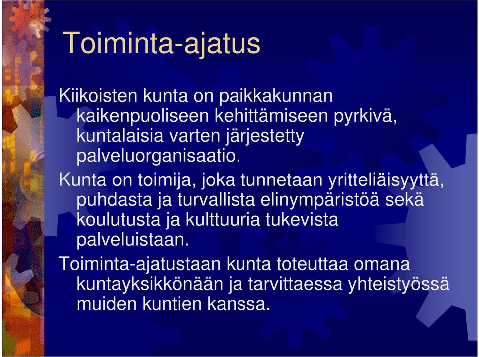 Kunta on toimija, joka tunnetaan yritteliäisyyttä, puhdasta ja turvallista elinympäristöä sekä