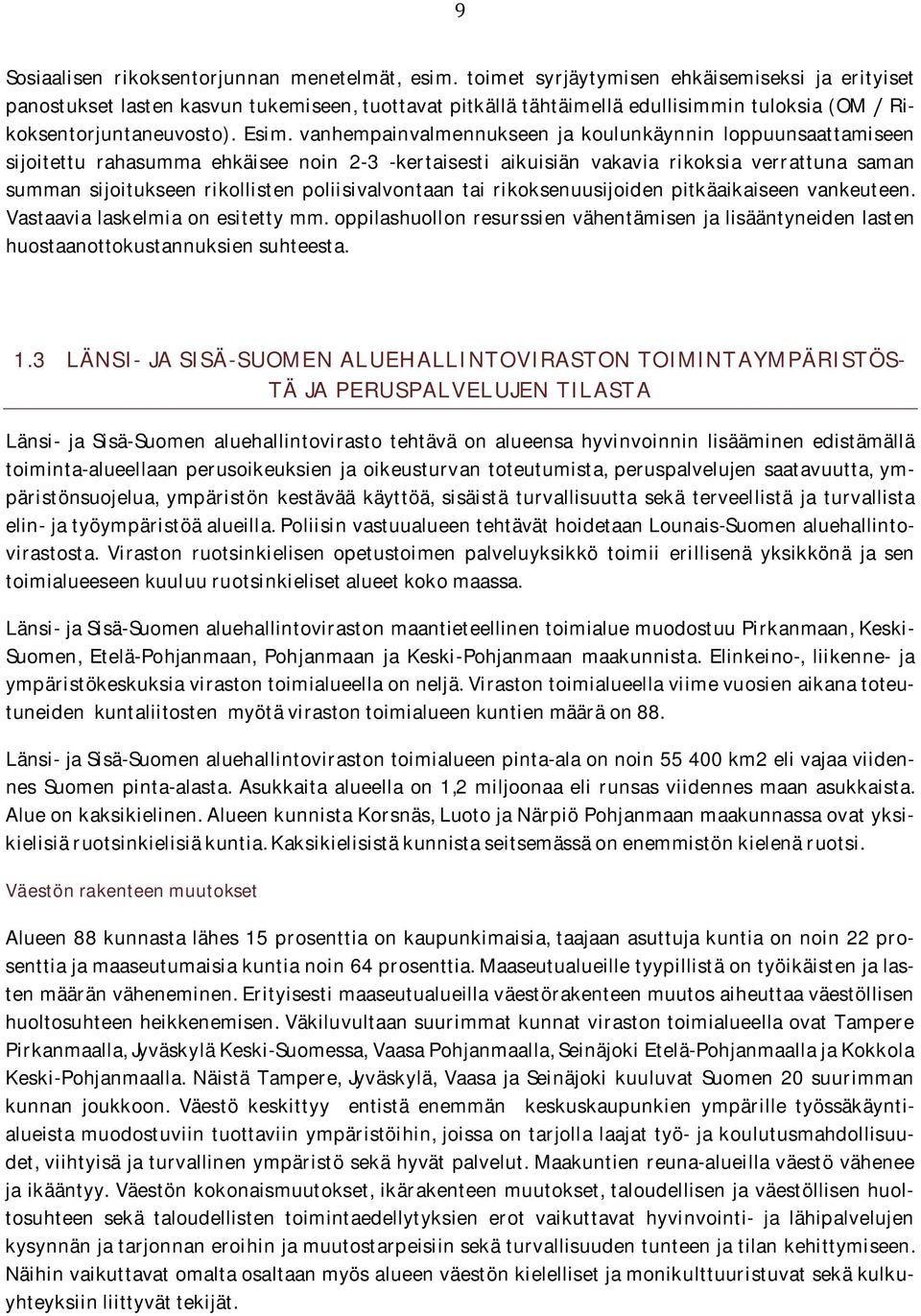 vanhempainvalmennukseen ja koulunkäynnin loppuunsaattamiseen sijoitettu rahasumma ehkäisee noin 2-3 -kertaisesti aikuisiän vakavia rikoksia verrattuna saman summan sijoitukseen rikollisten