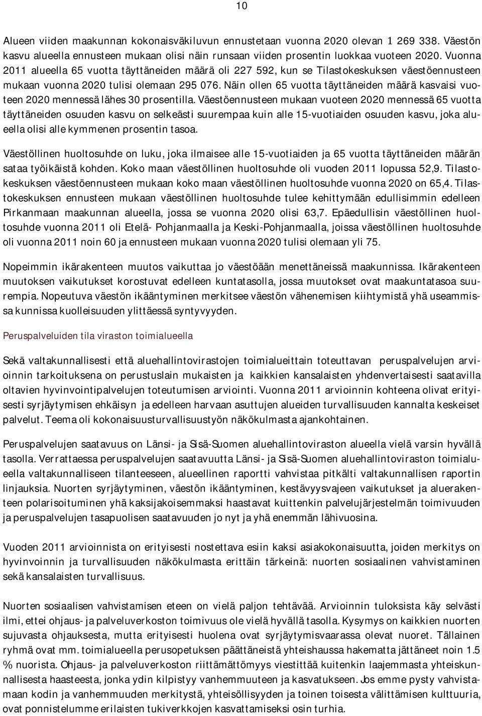 näinollen65vuottatäyttäneidenmääräkasvaisivuoteen2020mennessälähes30prosentilla.