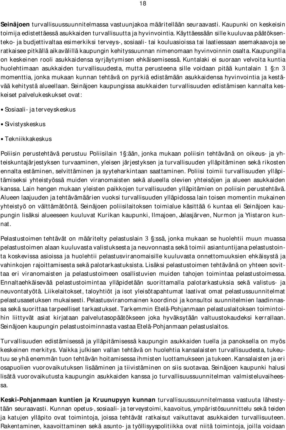 ratkaiseepitkälläaikavälilläkaupunginkehityssuunnannimenomaanhyvinvoinninosalta.kaupungilla on keskeinen rooli asukkaidensa syrjäytymisen ehkäisemisessä.