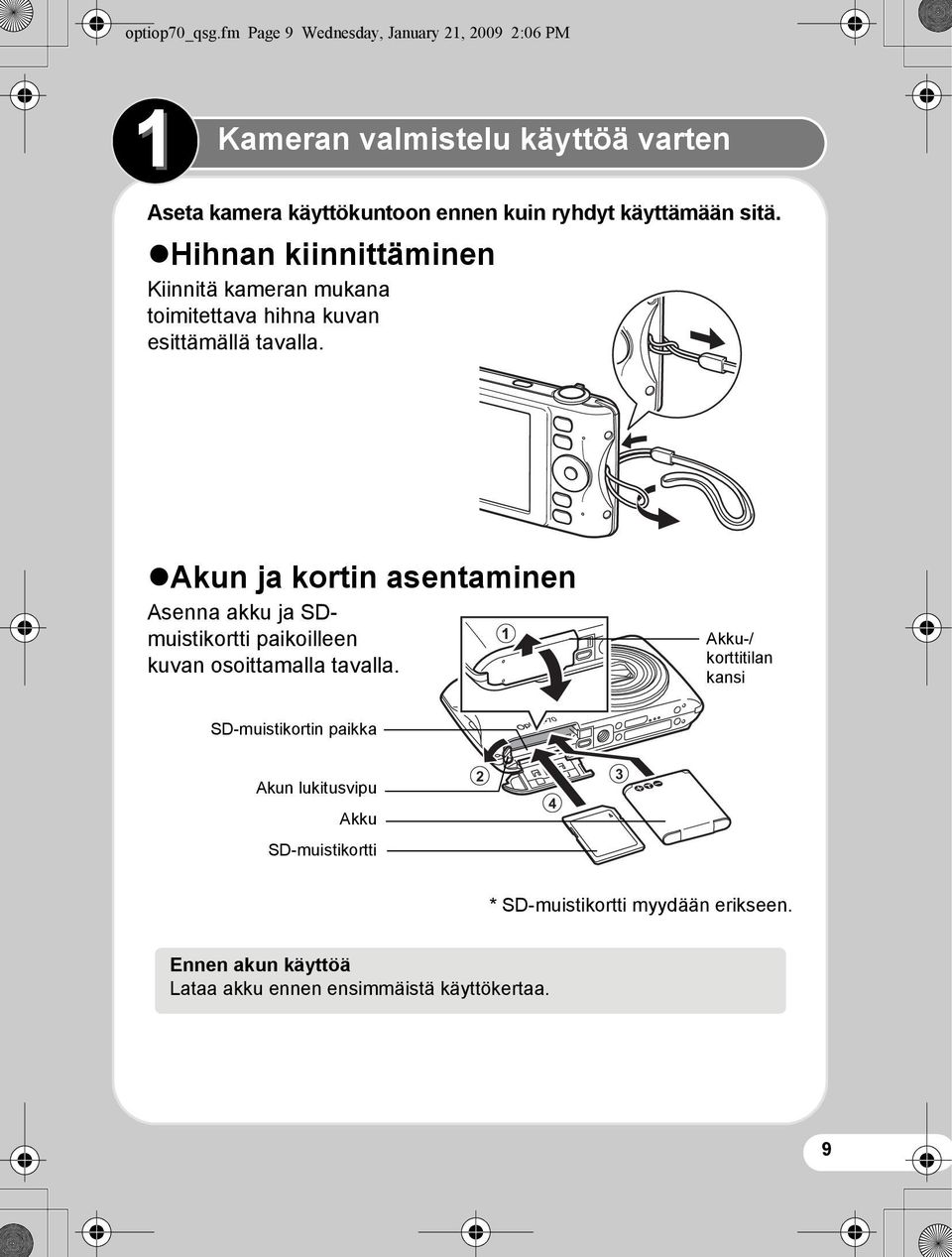 käyttämään sitä. Hihnan kiinnittäminen Kiinnitä kameran mukana toimitettava hihna kuvan esittämällä tavalla.