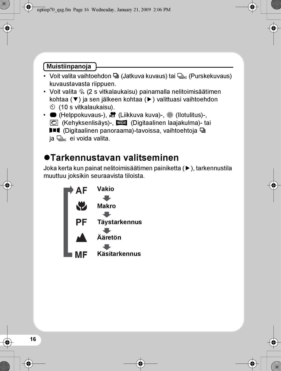 9 (Helppokuvaus-), C (Liikkuva kuva)-, S (Ilotulitus)-, N (Kehyksenlisäys)-, X (Digitaalinen laajakulma)- tai F (Digitaalinen panoraama)-tavoissa, vaihtoehtoja j ja K ei