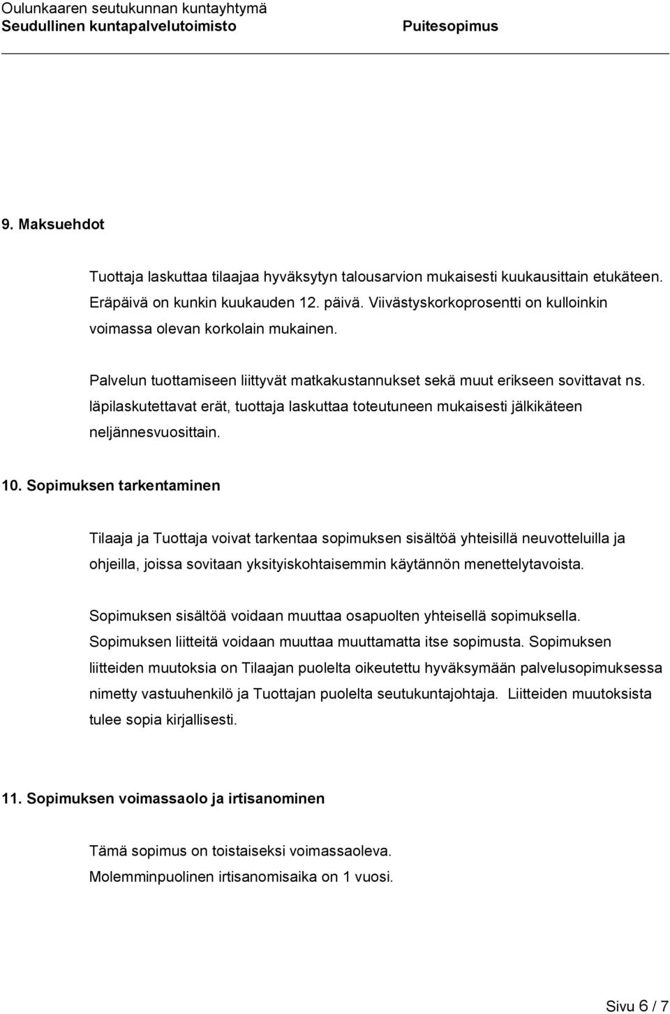 läpilaskutettavat erät, tuottaja laskuttaa toteutuneen mukaisesti jälkikäteen neljännesvuosittain. 10.