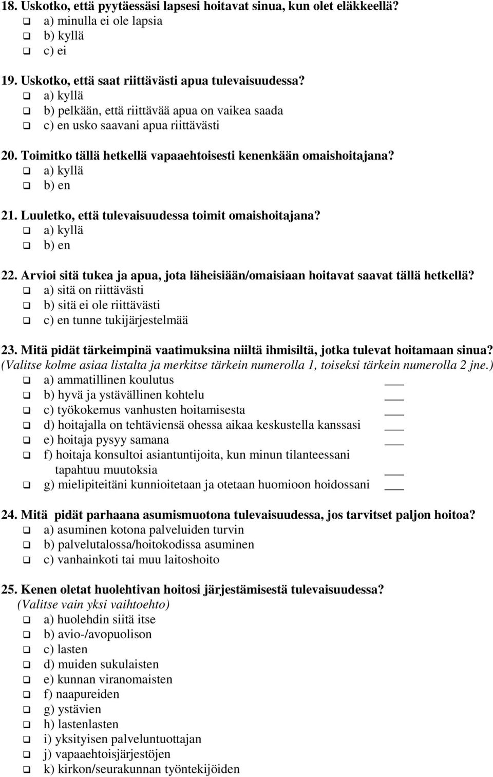 Luuletko, että tulevaisuudessa toimit omaishoitajana? 22. Arvioi sitä tukea ja apua, jota läheisiään/omaisiaan hoitavat saavat tällä hetkellä?