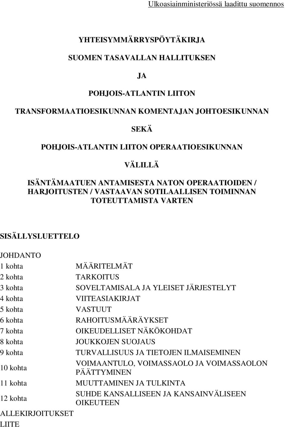 kohta TARKOITUS 3 kohta SOVELTAMISALA JA YLEISET JÄRJESTELYT 4 kohta VIITEASIAKIRJAT 5 kohta VASTUUT 6 kohta RAHOITUSMÄÄRÄYKSET 7 kohta OIKEUDELLISET NÄKÖKOHDAT 8 kohta JOUKKOJEN SUOJAUS 9 kohta