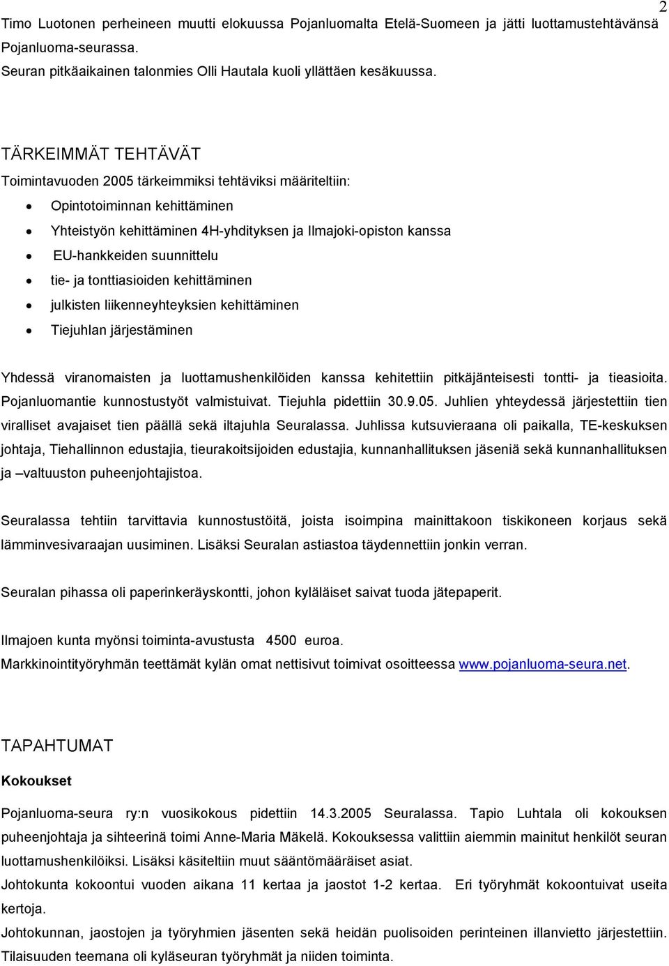 tie- ja tonttiasioiden kehittäminen julkisten liikenneyhteyksien kehittäminen Tiejuhlan järjestäminen Yhdessä viranomaisten ja luottamushenkilöiden kanssa kehitettiin pitkäjänteisesti tontti- ja