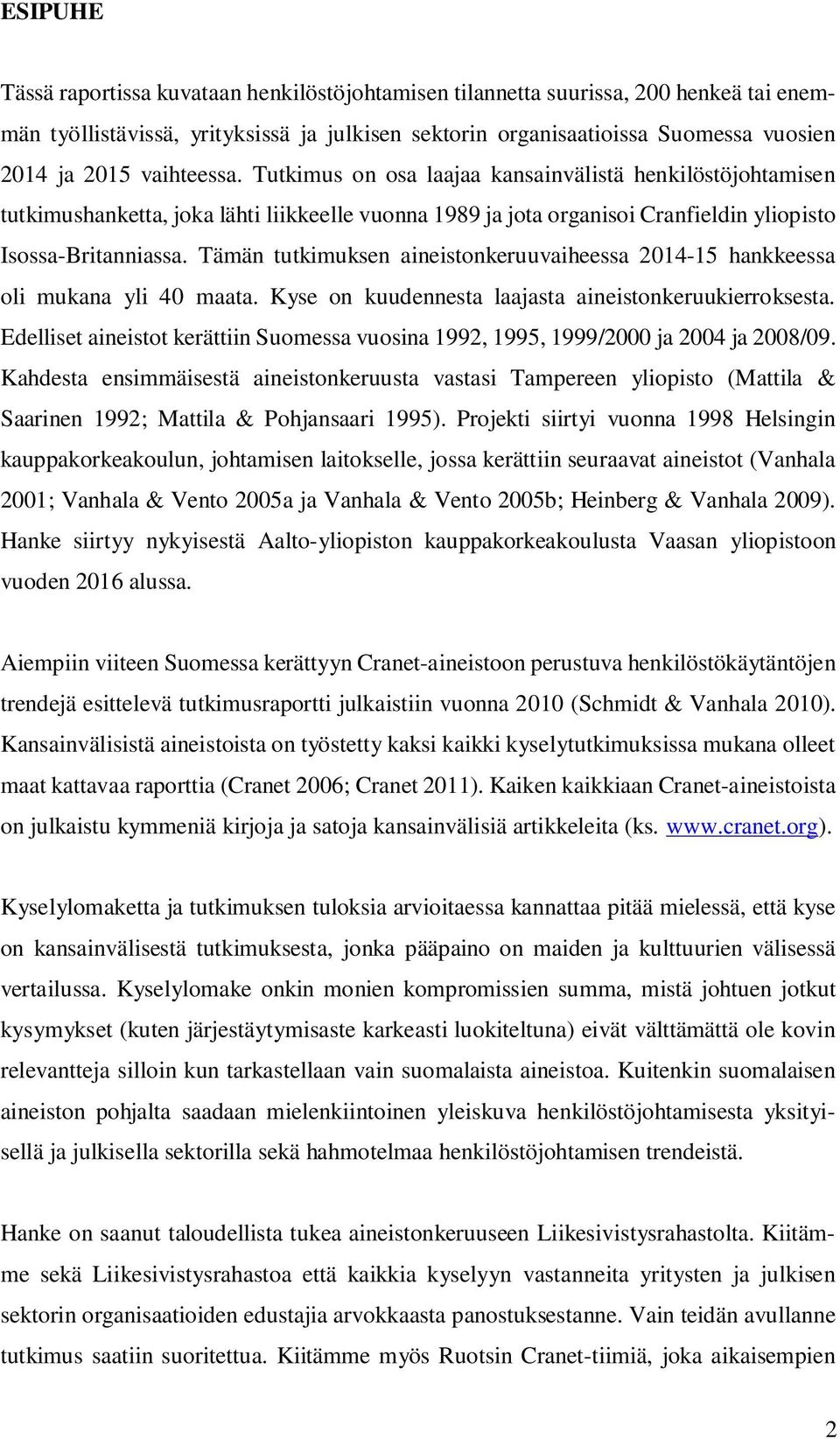 Tämän tutkimuksen aineistonkeruuvaiheessa 2014-15 hankkeessa oli mukana yli 40 maata. Kyse on kuudennesta laajasta aineistonkeruukierroksesta.