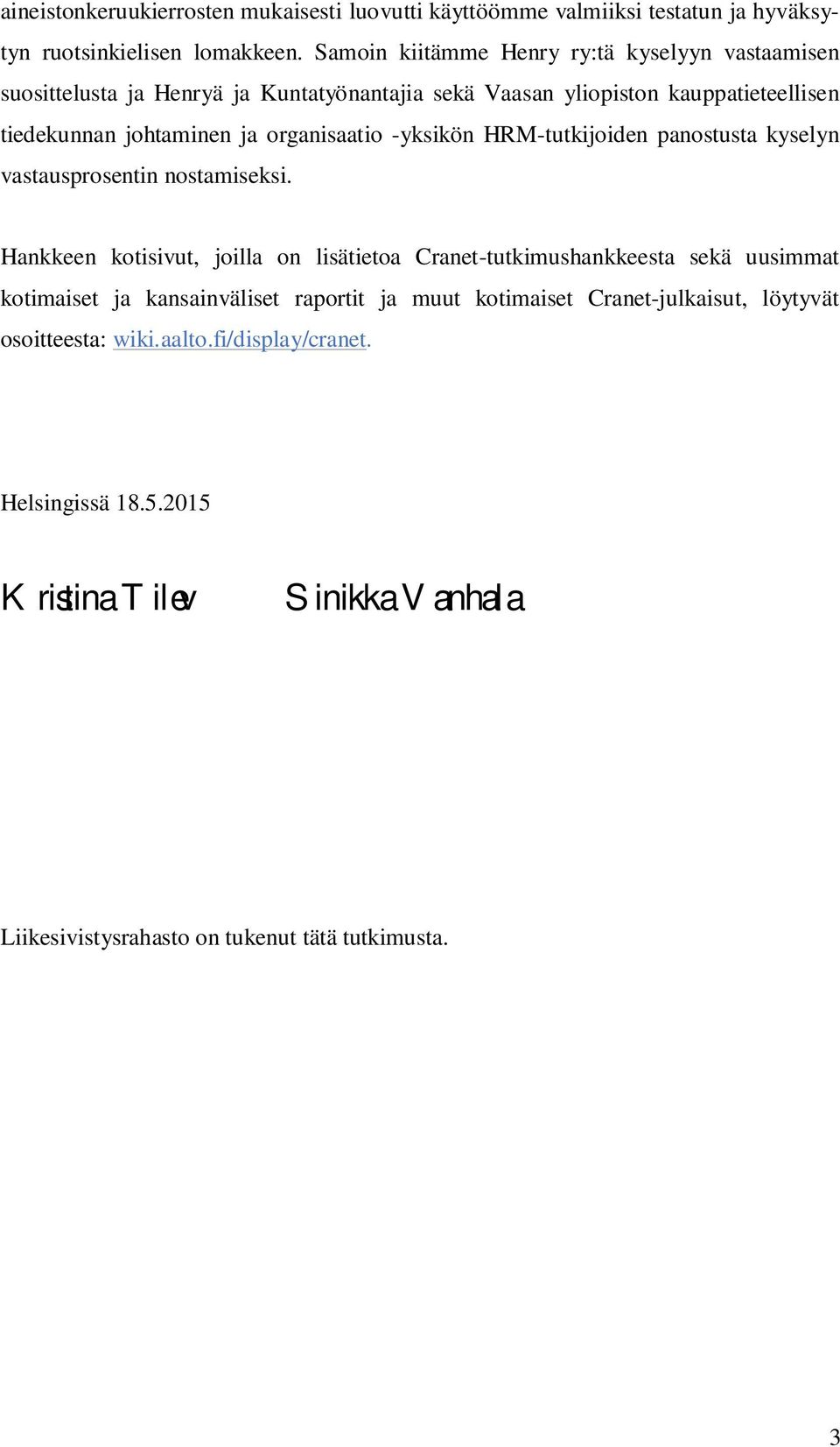 organisaatio -yksikön HRM-tutkijoiden panostusta kyselyn vastausprosentin nostamiseksi.